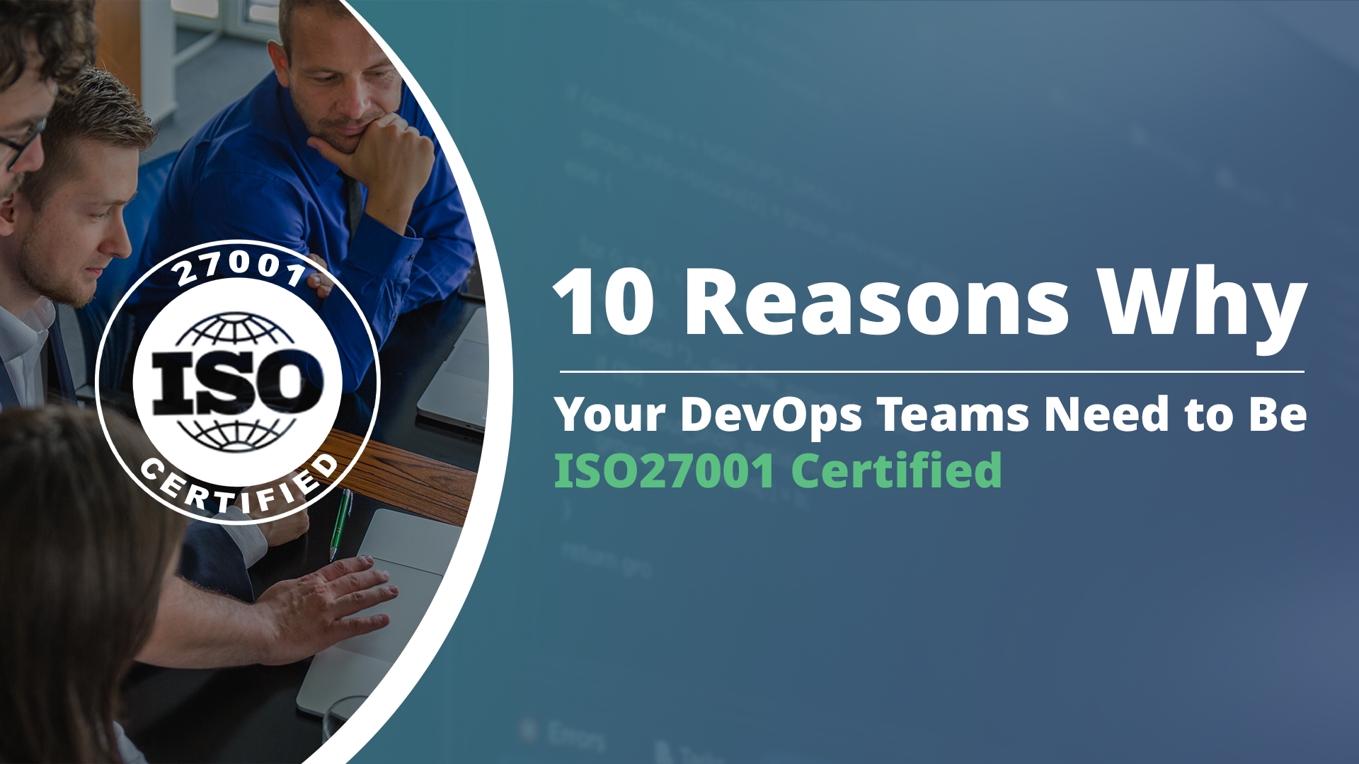 Featured Image for “10 Reasons Why Your DevOps Teams Need to Be ISO 27001 Certified ”
